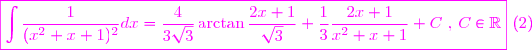 \magenta \boxed{\displaystyle  \int\frac{1}{(x^{2}+x+1)^{2}} dx =\frac{4}{3\sqrt{3}}\arctan \frac{2x+1}{\sqrt{3}} +\frac{1}{3}\frac{2x+1}{x^{2}+x+1}+C \text{ , } C\in\mathbb{R}} \text{   }  (2)}